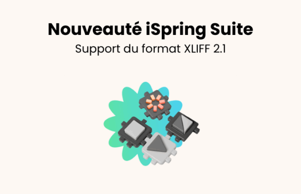 iSpring Suite passe à la vitesse supérieure avec le support du format XLIFF 2.1 !