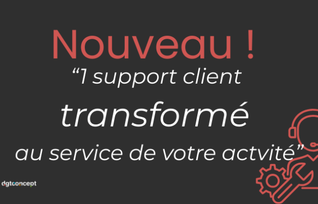 Pourquoi nous avons repensé notre support client chez DGT Concept ?