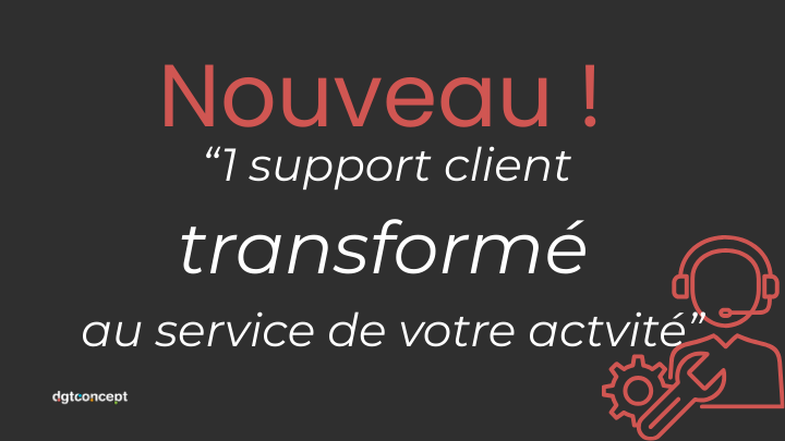 Pourquoi nous avons repensé notre support client chez DGT Concept ?